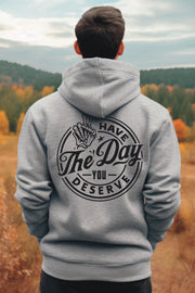 Have The Day You Deserve Hoodie