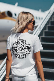 Have The Day You Deserve Tee