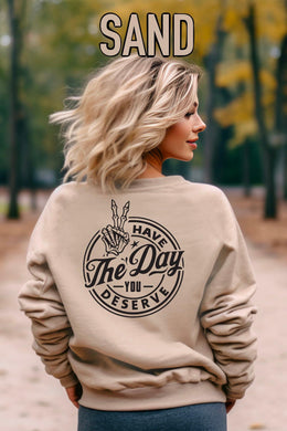 Have The Day You Deserve Sweatshirt Unisex Crewneck